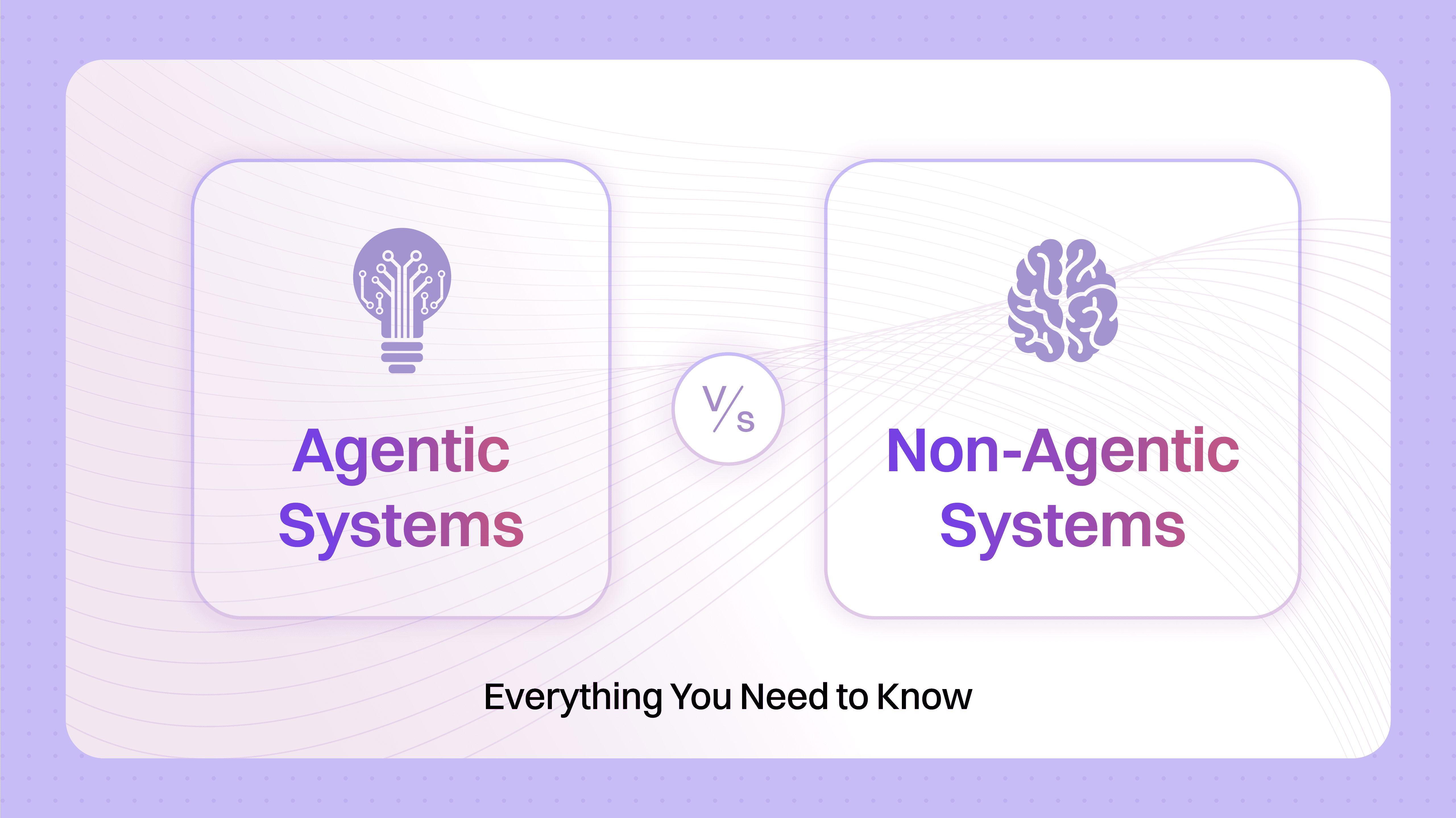 Agentic vs Non-Agentic Systems Understanding the Key Differences