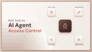 Best Tools for AI Agent Access Control