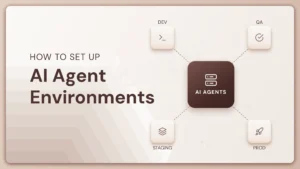 How to Set Up Dev, QA, Staging and Prod Environments for AI Agents