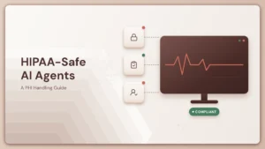 HIPAA-Safe AI Agents: A PHI Handling Guide