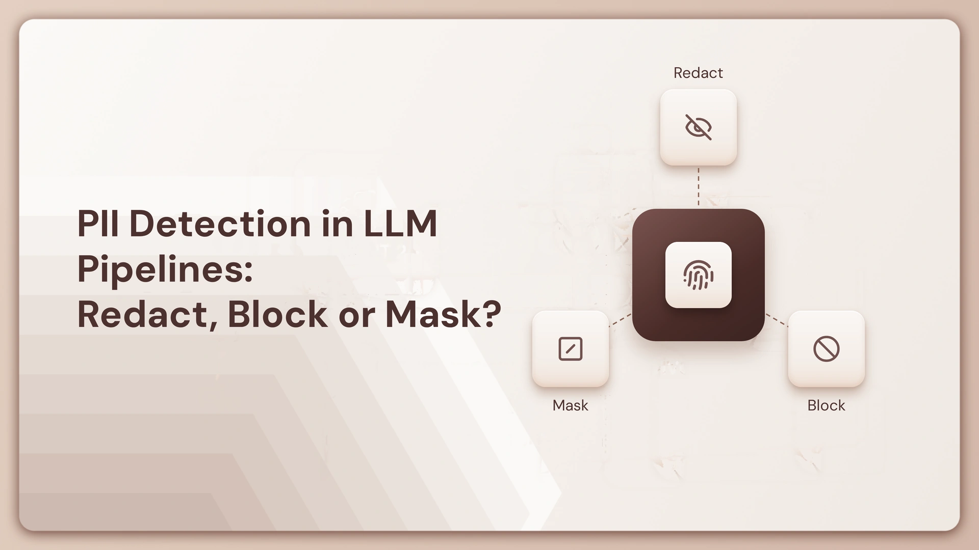 PII Detection in LLM Pipelines: Redact, Block or Mask?