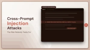 Cross-Prompt Injection Attacks: The Risk Nobody Tests For