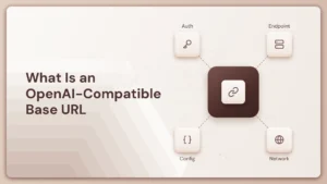 What Is an OpenAI-Compatible Base URL and Why It Matters