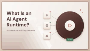 What Is an AI Agent Runtime? Architecture and Requirements
