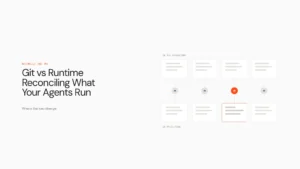 Git vs Runtime: Reconciling What Your AI Agents Actually Run