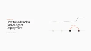 How to Roll Back a Bad AI Agent Deployment in Under Five Minutes